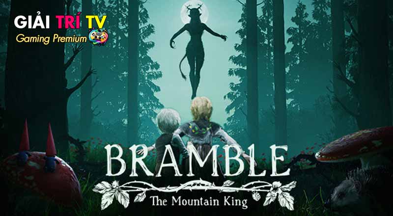 Bramble: The Mountain King – Thế Giới Cổ Tích Đen Tối