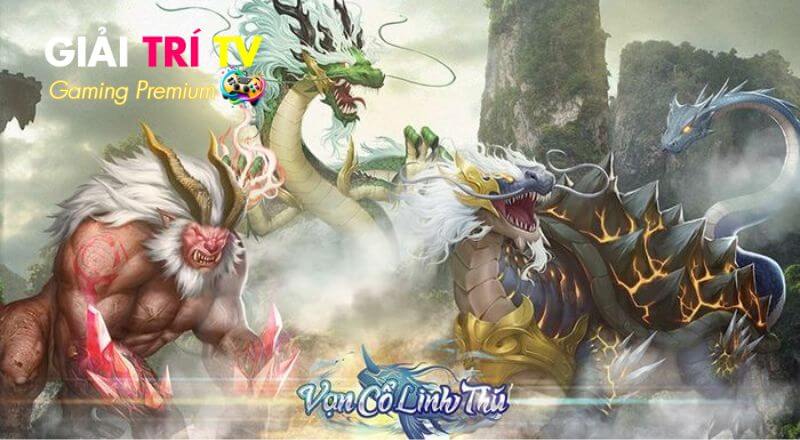 Vạn Cổ Linh Thú – Game nuôi dưỡng và luyện Thần Thú cổ đại